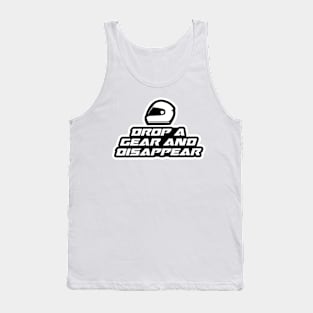 Drop a gear and disappear - Inspirational Quote for Bikers Motorcycles lovers Tank Top